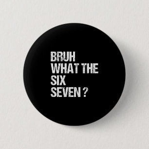 What The Bruh 67 Meme Funny Six Seven Gen Alpha Sl 6 Cm Round Badge