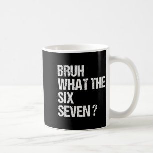 What The Bruh 67 Meme Funny Six Seven Gen Alpha Sl Coffee Mug