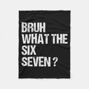 What The Bruh 67 Meme Funny Six Seven Gen Alpha Sl Fleece Blanket