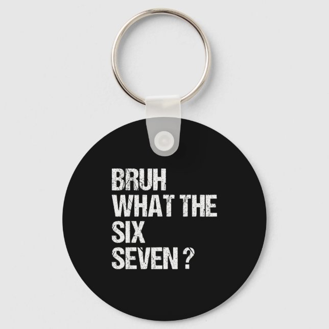 What The Bruh 67 Meme Funny Six Seven Gen Alpha Sl Key Ring (Front)