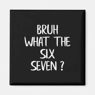What The Bruh 67 Meme Funny Six Seven Gen Alpha Sl Magnet