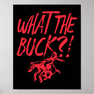 What The Buck Horse Rodeo Cowboy Horseback Riding  Poster