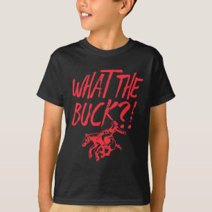 What The Buck Horse Rodeo Cowboy Horseback Riding  T-Shirt