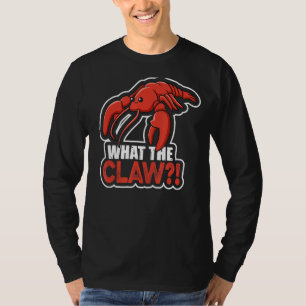 What The Claw Quote For A Lobster T-Shirt