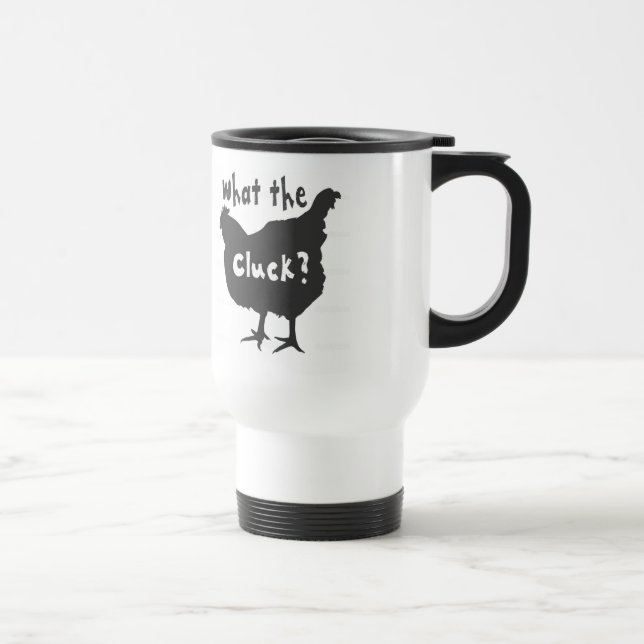 What the Cluck? Travel Mug (Right)