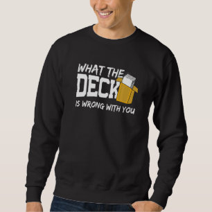 What The Deck Is Wrong Trading Card Game Deck Coll Sweatshirt