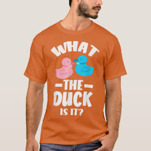 What The Duck Is It Funny Baby Shower Gender Revea T-Shirt