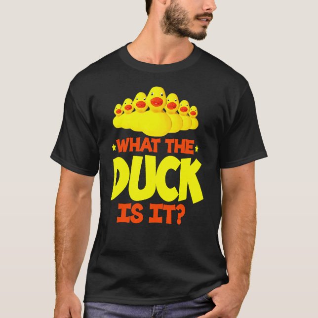 What The Duck Is It T-Shirt (Front)