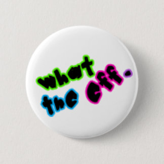 What The Eff? 6 Cm Round Badge