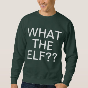 What The Elf Sweatshirt