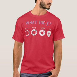 What The F Funny Photographer Gift T-Shirt