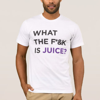 What the f*&k is Juice! T-Shirt