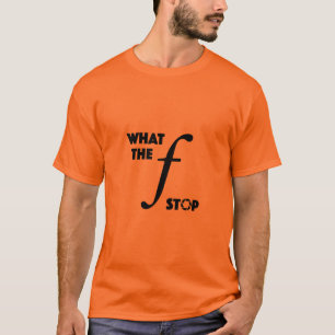 What the f stop funny photography aperture T-Shirt