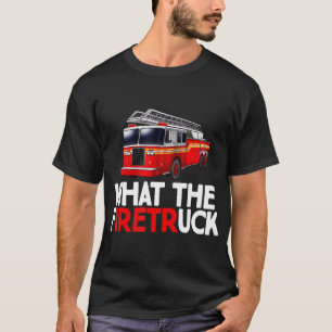 What The FiretrUCK Fire Rescuer Firefighter Gifts  T-Shirt