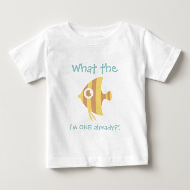 What the Fish I'm ONE already, First Birthday Baby T-Shirt (Front)