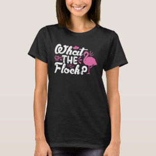 What The Flock Pink Flamingo T-Shirt