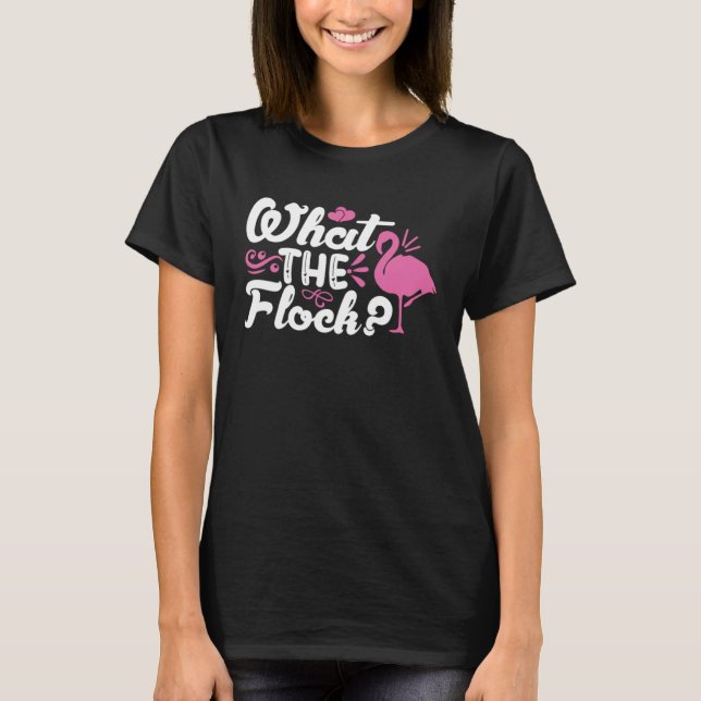 What The Flock Pink Flamingo T-Shirt (Front)