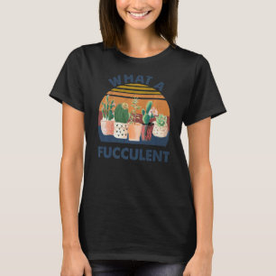 What the Fucculent Cactus Plant Gardening Retro T-Shirt