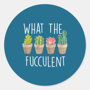 What The Fucculent Cactus Succulent Plant Gift Classic Round Sticker