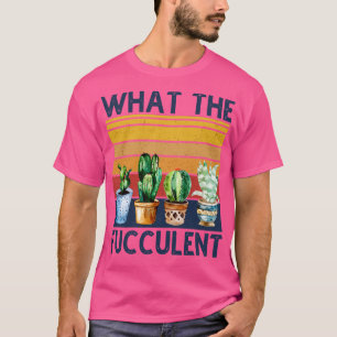 What The Fucculent Cactus Vintage 1 T-Shirt
