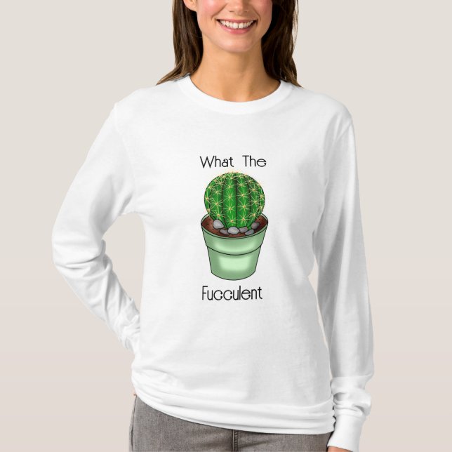 What the Fucculent | Funny Succulent Pun  T-Shirt (Front)