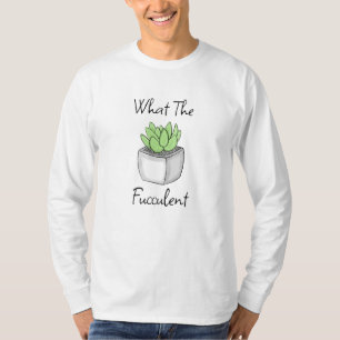 What the Fucculent   Funny Succulent Pun T-Shirt