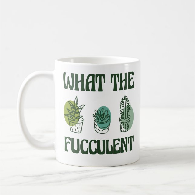 What The Fucculent Plants Coffee Mug (Left)