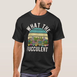 What The Fucculent Retro Cactus Succulent Pun T-Shirt