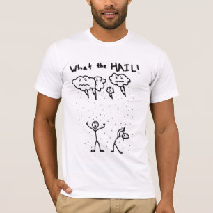What the HAIL! T-Shirt