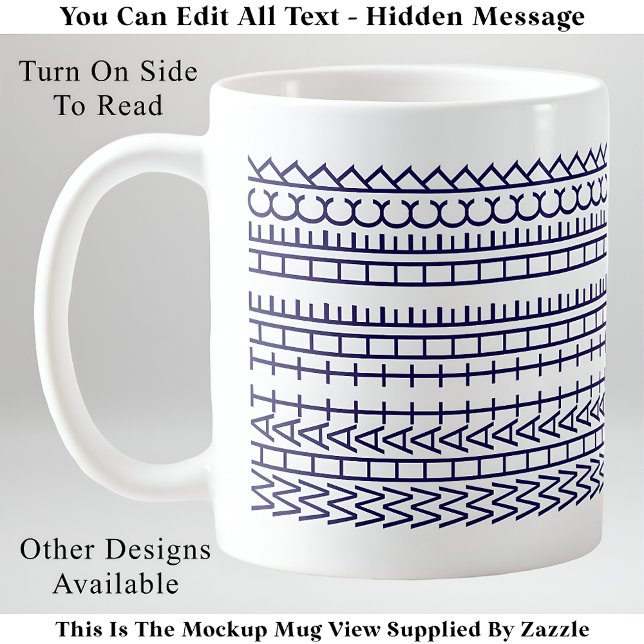 What The Heck Custom Hidden Message 142BuW Quote Coffee Mug (Creator Uploaded)