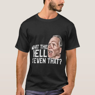 What the hell is even that meme funny gag    T-Shirt