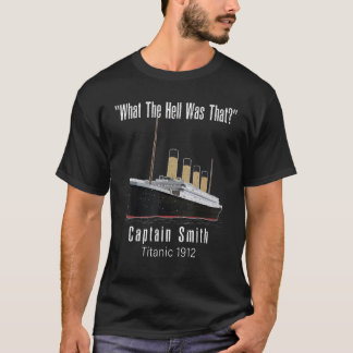what the hell was that titanic Captain Smith Titan T-Shirt