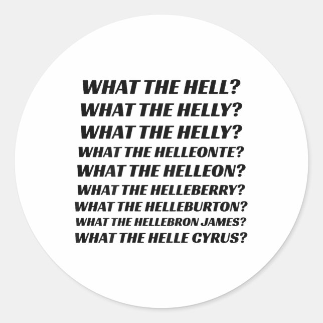 What The Hell What The Helly What The Helly (on Ba Classic Round Sticker (Front)