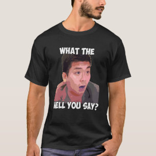 What The Hell You Say Meme Steven He Quote T-Shirt