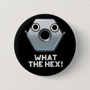What The Hex Funny Hexagon Shape Pun Dark BG 6 Cm Round Badge