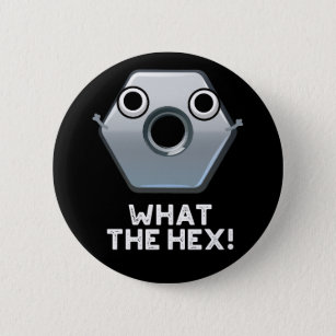 What The Hex Funny Hexagon Shape Pun Dark BG 6 Cm Round Badge