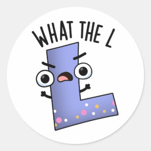 What The L Funny Letter L Pun  Classic Round Sticker