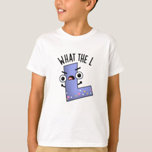 What The L Funny Letter L Pun  T-Shirt
