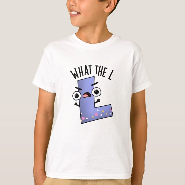 What The L Funny Letter L Pun  T-Shirt (Front)