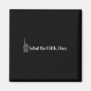 What The Over Walkie Talkie Funny Radio Magnet
