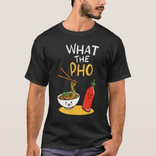 What the Pho Ramen Noodles T-Shirt