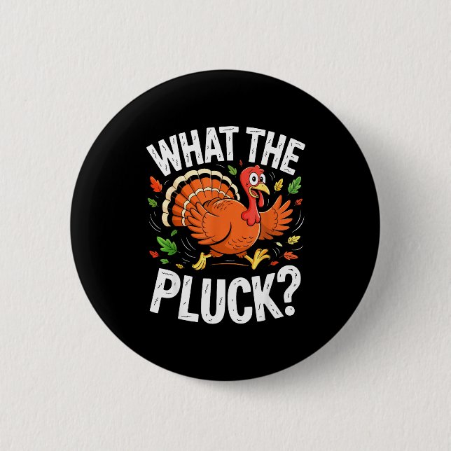 What The Pluck Shirt Adult Men Women Turkey Thanks 6 Cm Round Badge (Front)