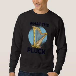What the Pluck Sweatshirt