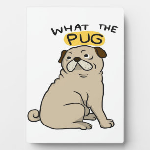 What The Pug Cute Fat Pug Plaque