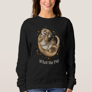 What the Pup Otter Sea Animals Sea Otter Sweatshirt