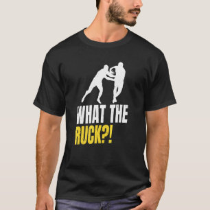 What The Ruck  Pun For A Rugby Fan T-Shirt