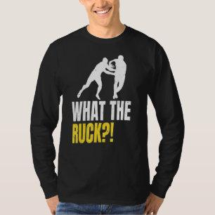 What The Ruck Pun For A Rugby Fan T-Shirt