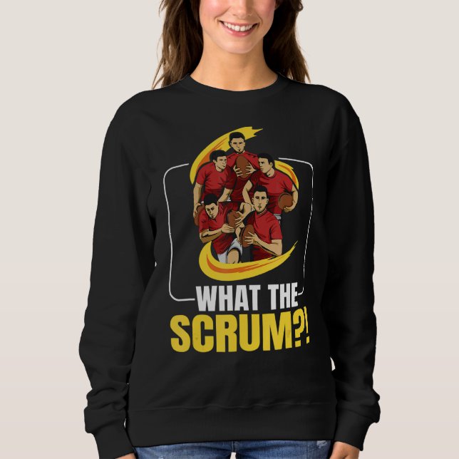 What The Scrum Pun For A Rugby Player Sweatshirt (Front)