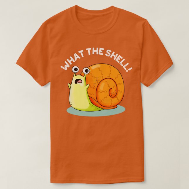 What The Shell Cute Snail Pun T-Shirt (Design Front)