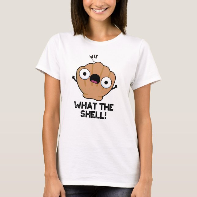 What The Shell Funny Sea Shell Pun  T-Shirt (Front)